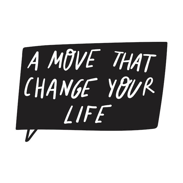 A move that change your life Speech bubble Vector design on white background