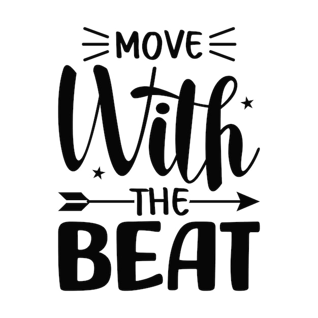 Move with the beat typography quote t shirt design premium vector