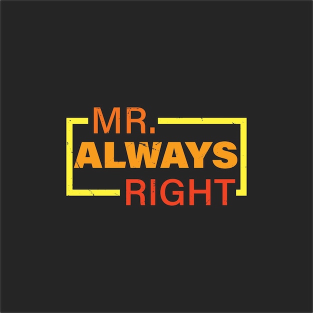 Mr Always Right Vectorillustratie op het thema van belettering van t-shirtontwerp Gratis Vector