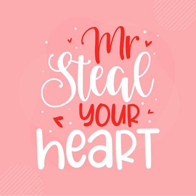 Mr steal your heart lettering san valentino premium vector design