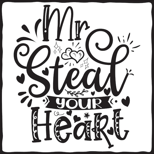 Mr steal your heart valentines day typography quotes lettering sign vector romantic quotes