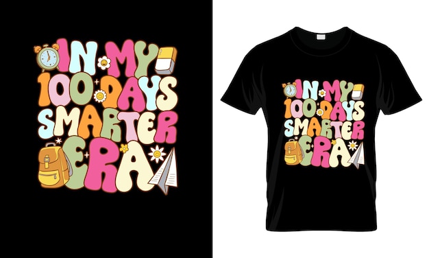 In my 100 days smarter era colorful Graphic TShirt Groovy TShirt Design