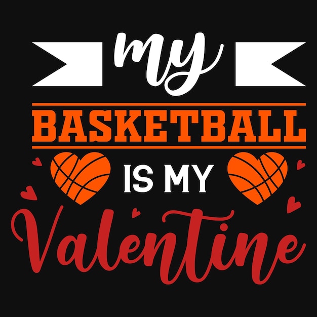 Vector my basketball is my valentine's tshirt design
