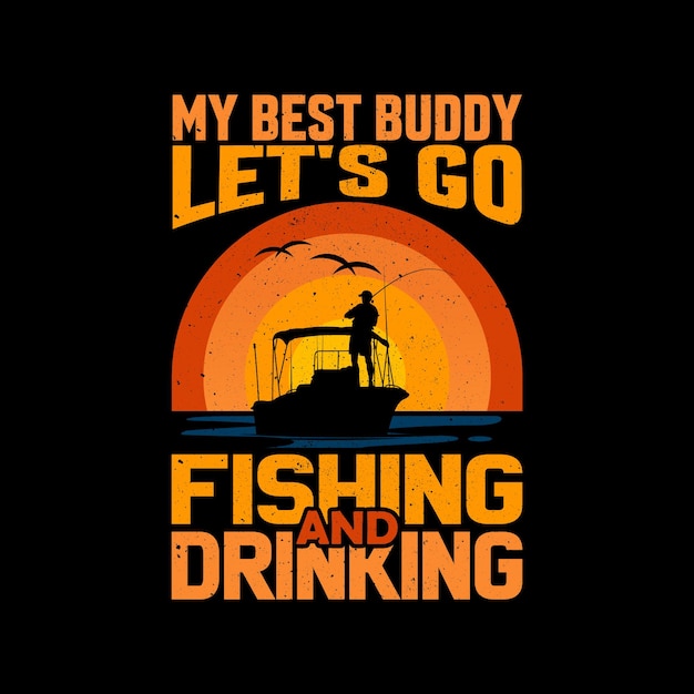 My best buddy let's go fishing and drinking quote vector t shirt design template