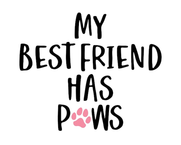 My best friend has Paws funny dog phrase lettering with white Background