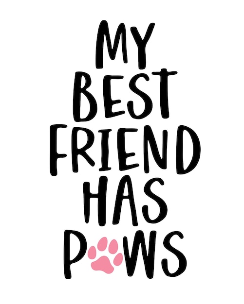 My best friend has Paws phrase lettering with white Background