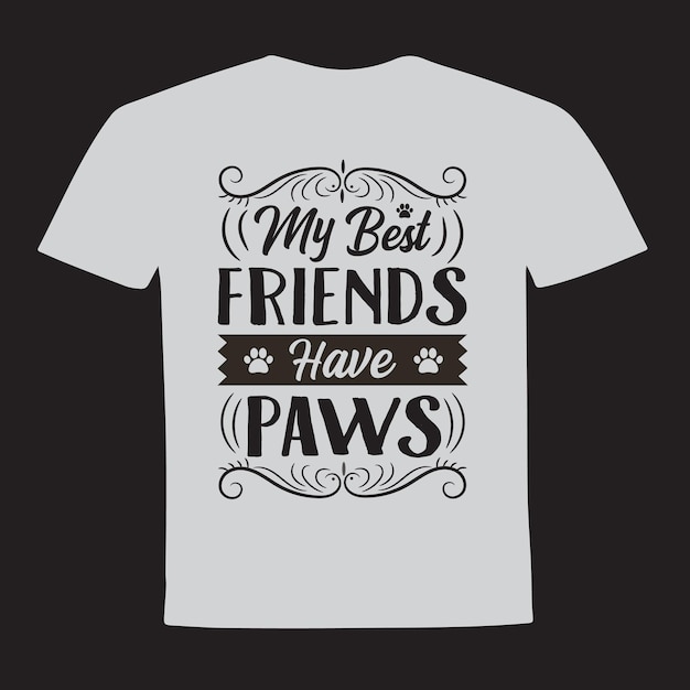 My best friends have paws typography t shirt design