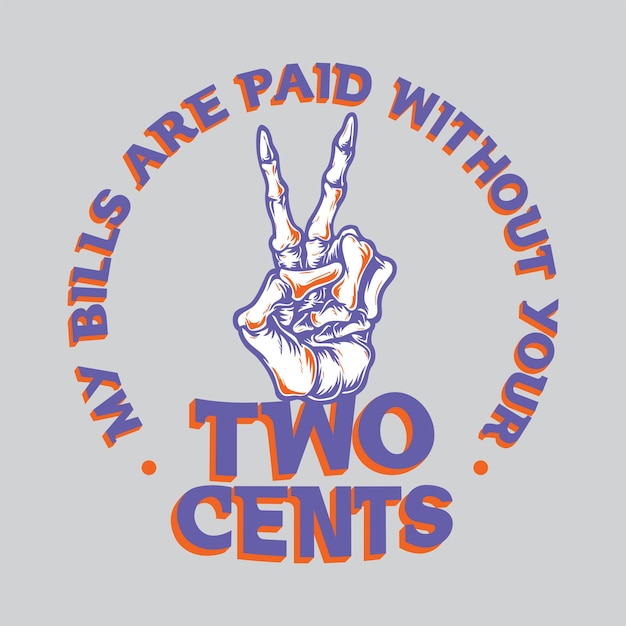 Vector my bills are paid without your two cents illustration poster with skeleton peace sign design