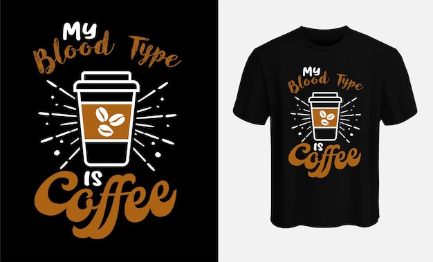 my blood type is coffee coffee tshirt design vector template