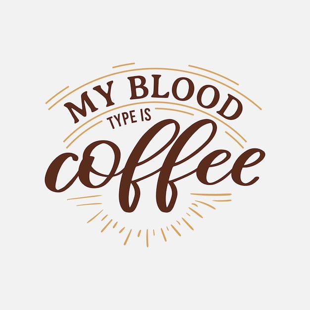 내 혈액형은 티셔츠 인쇄 등을 위한 커피 레터링 음료 견적입니다.
