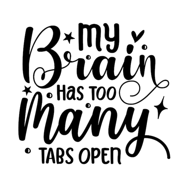 Vector my brain has too many tabs open typography premium vector design quote template