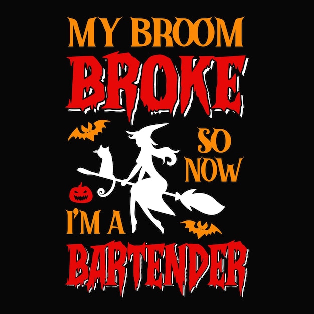 My broom broke so now I'm a bartender - Halloween quotes t shirt design, vector graphic