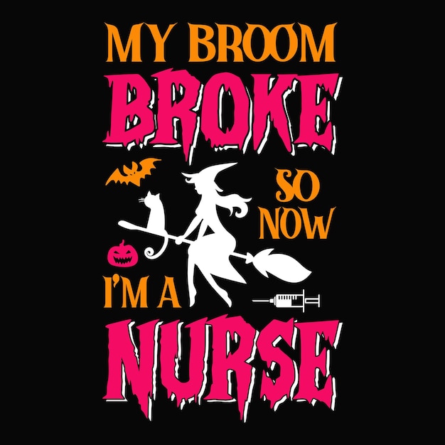 My broom broke so now I'm a Nurse  - Halloween quotes t shirt design, vector graphic