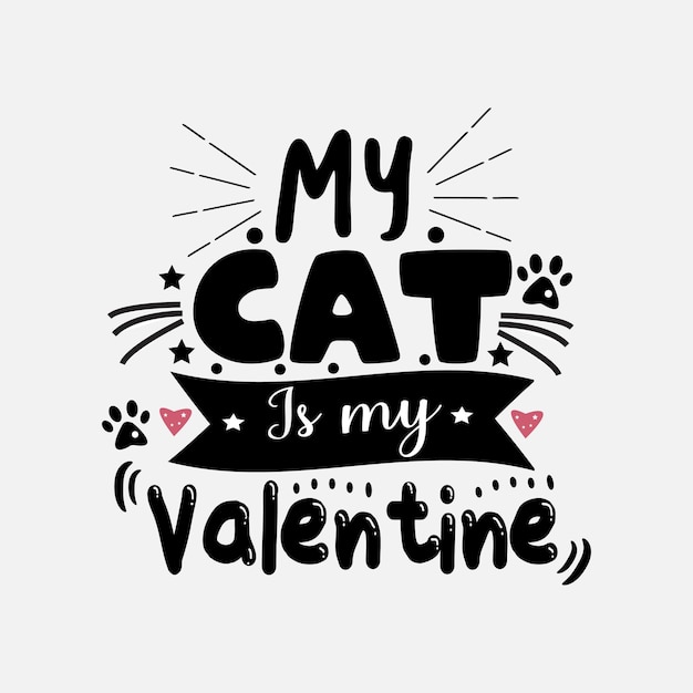 My cat is my valentine typography lettering for t shirt