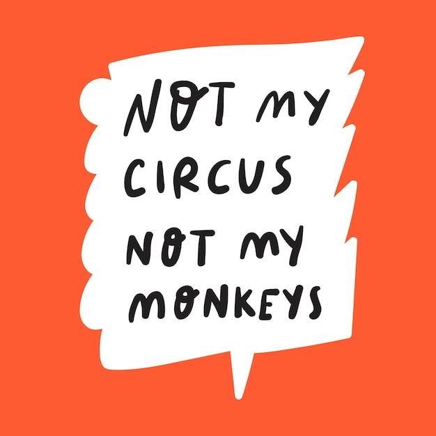 Not my circus not my monkeys Hand drawn vector design Lettering Graphic design for social media