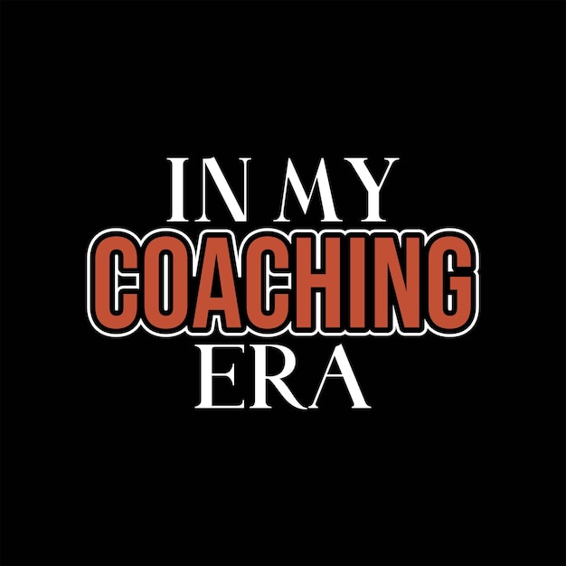 in my Coaching Era