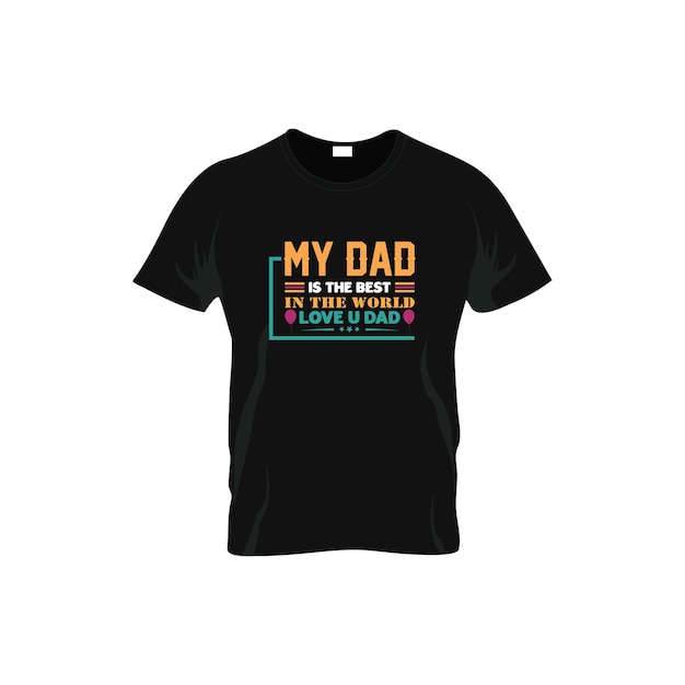 my dad is the best in the world love u dad t-shirt designs. father t-shirt design