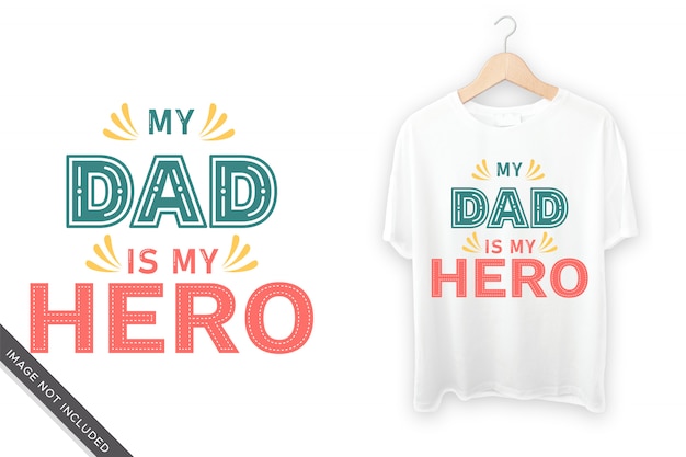 Vector my dad is my hero typographic t shirt design