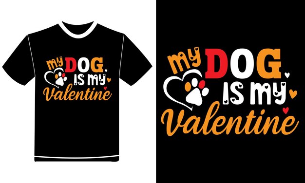 My Dog is My Valentine Love Day Print TShirt Designs