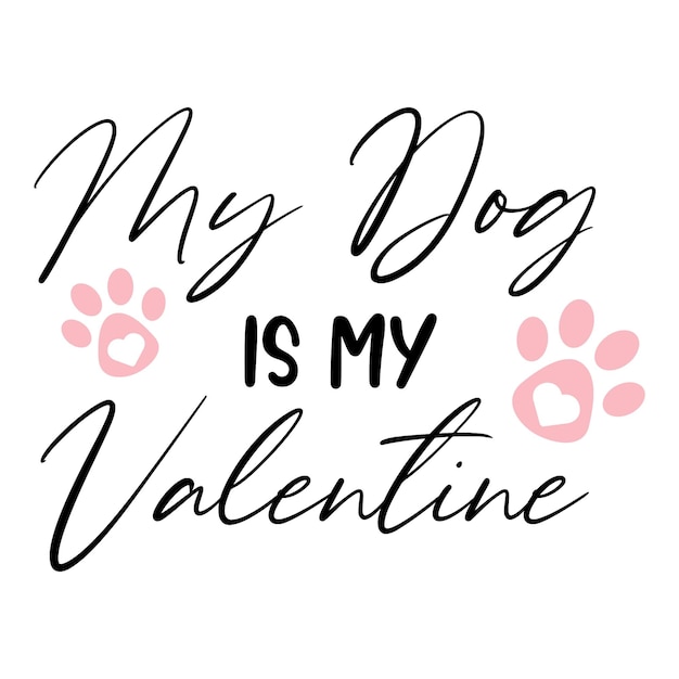 My Dog is my Valentine text script for shirt sublimation Mug or tumbler craft ideas with paw heart