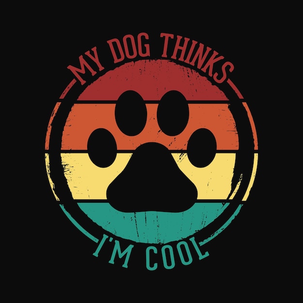 My Dog Thinks I'm Cool Shirt Funny Dog Lover Vintage Retro t shirt design