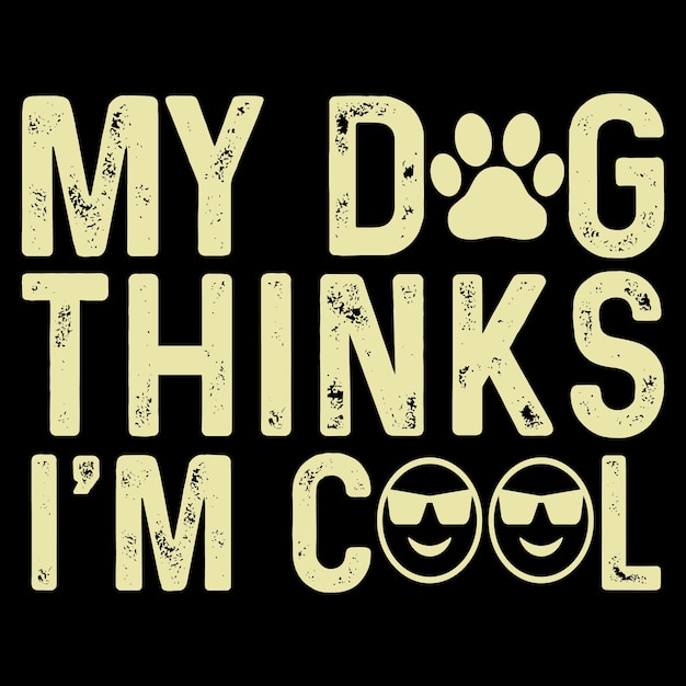 Vector my dog thinks i'm cool tshirt design dog typography tshirt design