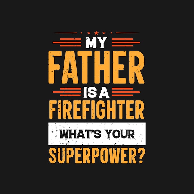 My father is a firefighter whats your superpower lettering dad t shirt design