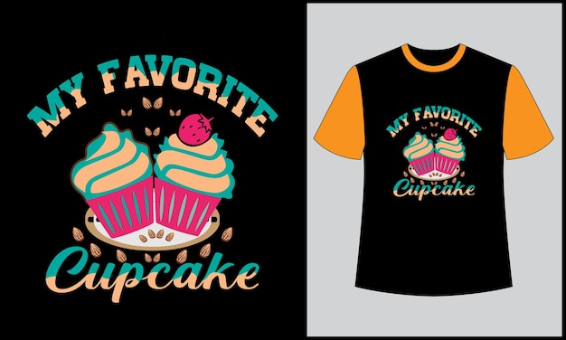 Vector my favorite cupcake illustration t shirt vector design