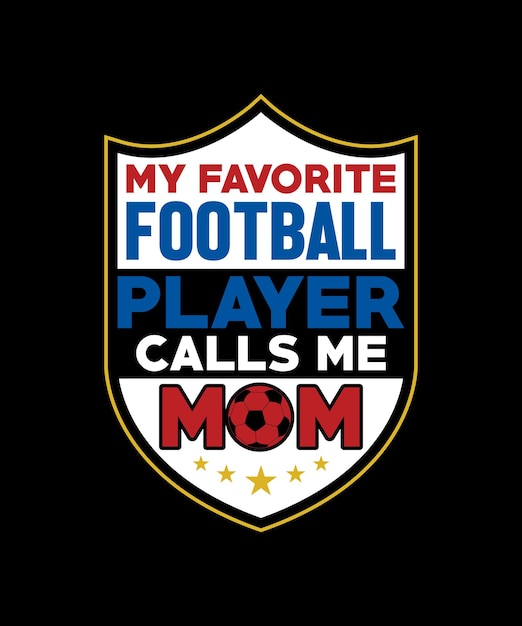 My Favorite Football Player Calls Me Mom T-shirt Sports Team Champions Shield Set Badge Designns