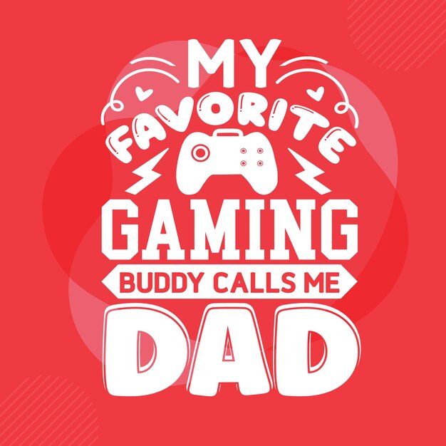 Vector my favorite gaming buddy calls me dad typography premium vector design quote template