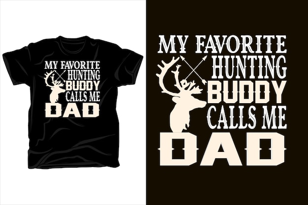 MY FAVORITE HUNTING BUDDY CALLS ME DAD TSHIRT