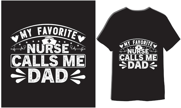 My favorite nurse calls me Dad Lettering Typography Tshirt design