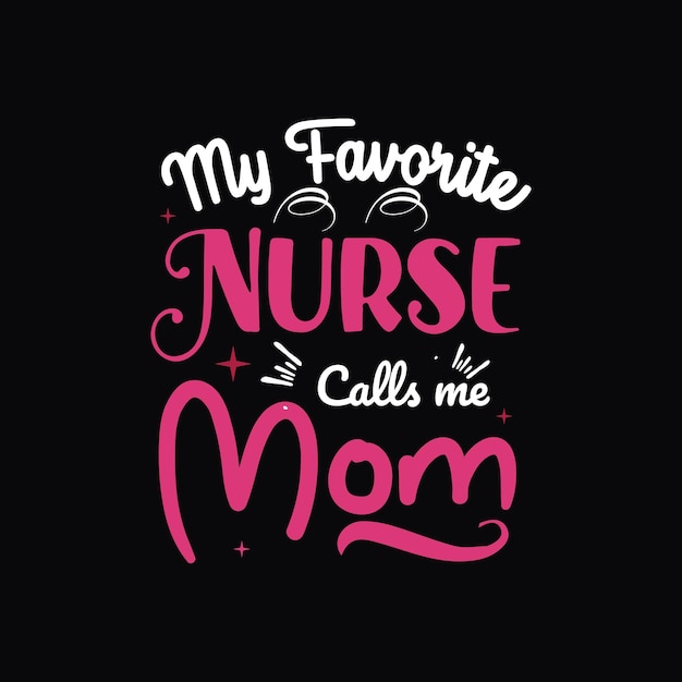 My favorite nurse calls me mom typography vector