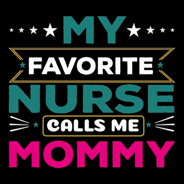 my favorite nurse calls me mommy or mothers day t shirt