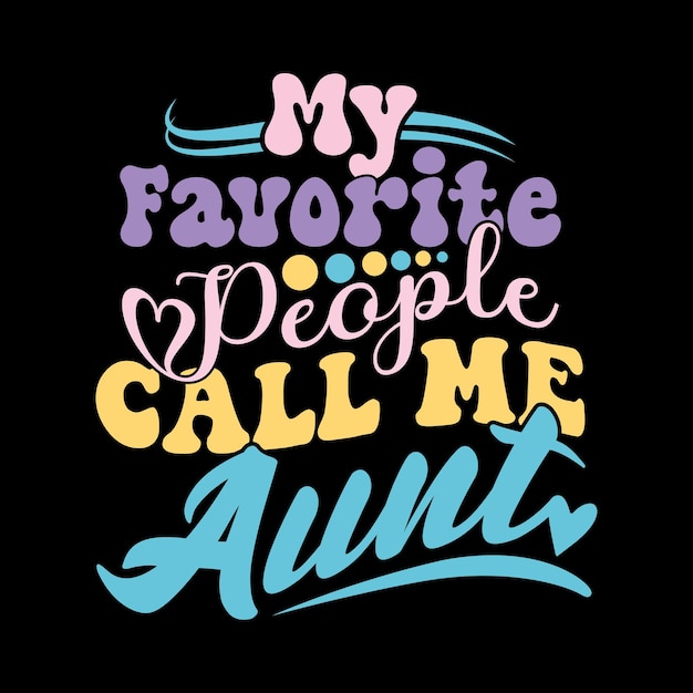 my favorite people call me aunt silhouette graphic quote design