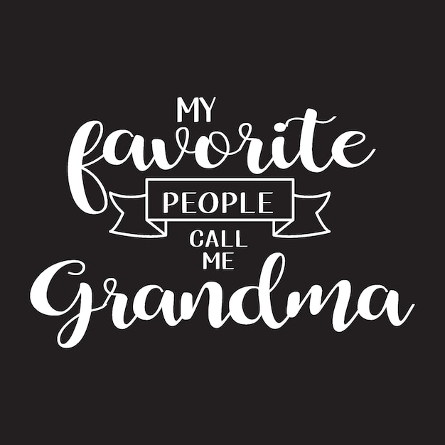 my favorite people call me grandma design vector