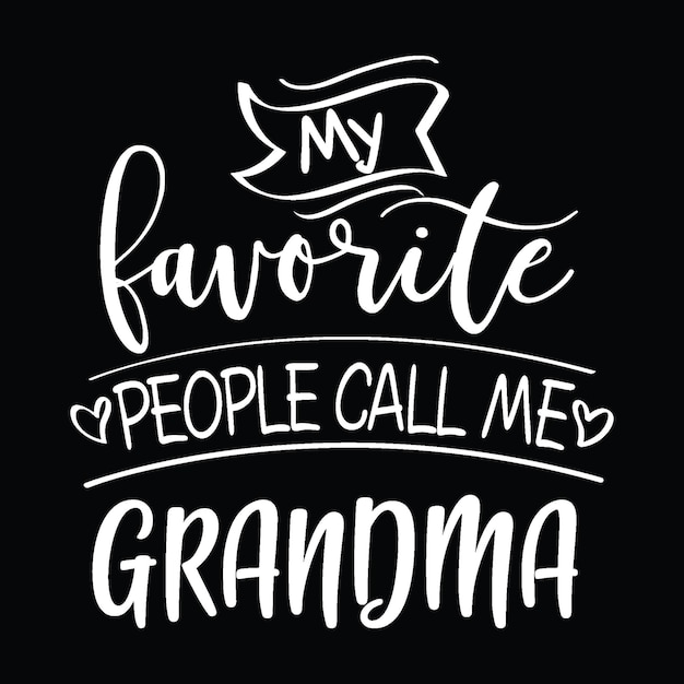 벡터 내가 가장 좋아하는 사람들은 나를 할머니라고 부른다 lettered vector tshirt design