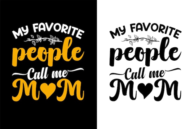 My favorite people call me mom. Mother's day typography design template