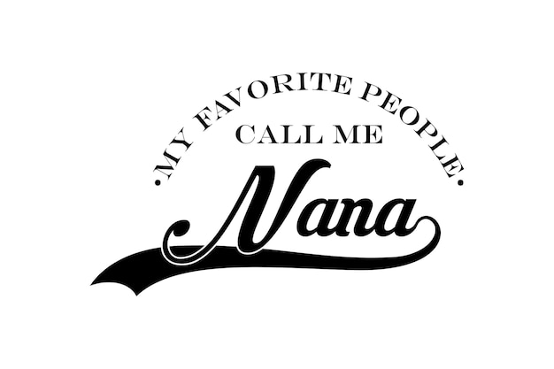 Vector my favorite people call me nana