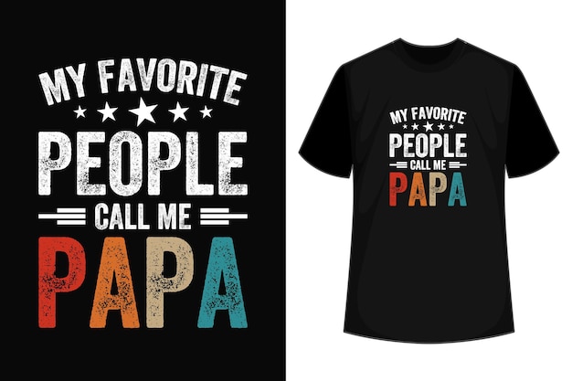 My favorite people call me papa t shirt funny vector typography father's day t shirt design