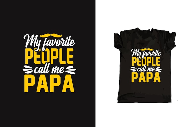 My favorite people call me papa typography father tshirt design