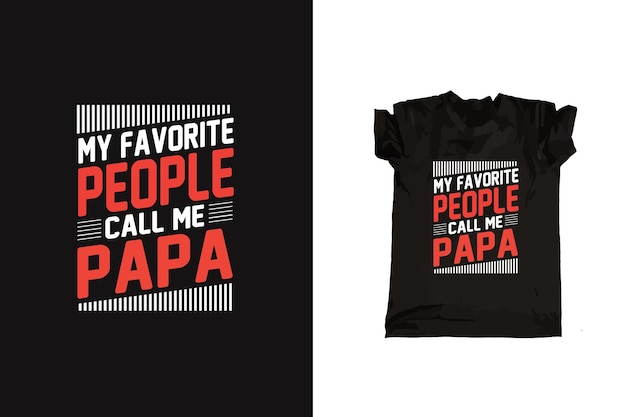 My favorite people call me papa typography father tshirt design