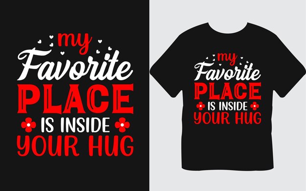  My Favorite Place Is Inside Your Hug valentines day typography lettering quotes t shirt design