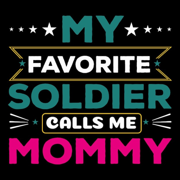Vector my favorite soldier calls me mommy or mothers day t shirt