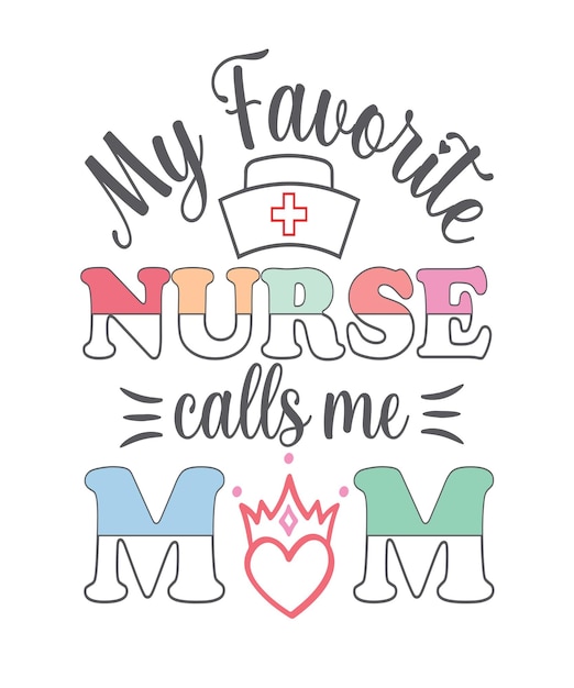 Vector my favourite nurse calls me mom tshirt design