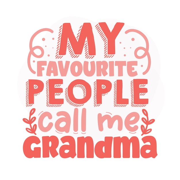 My favourite people call me grandma Lettering Premium Vector Design