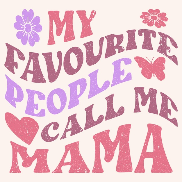 Vector my favourite people call me mama graphic design for mothers day