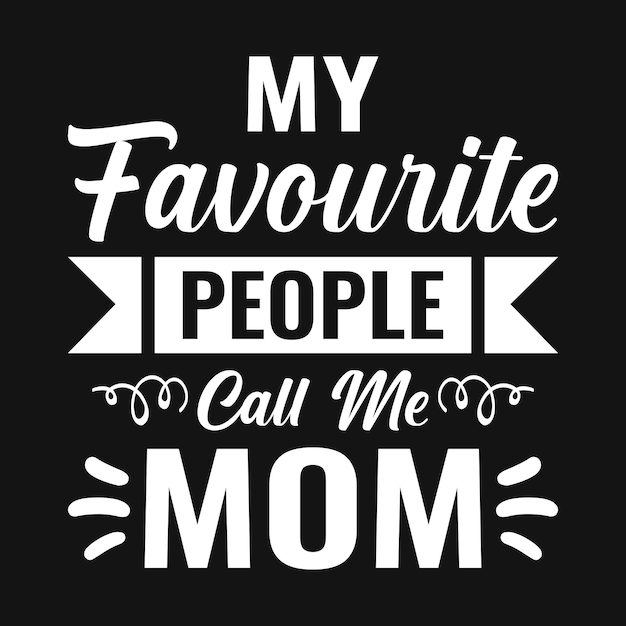 My favourite people call me mom mother quotes typographic t shirt design