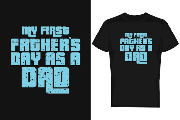 Vector my first fathers day as a dad fathers day typography quotes t shirt design template