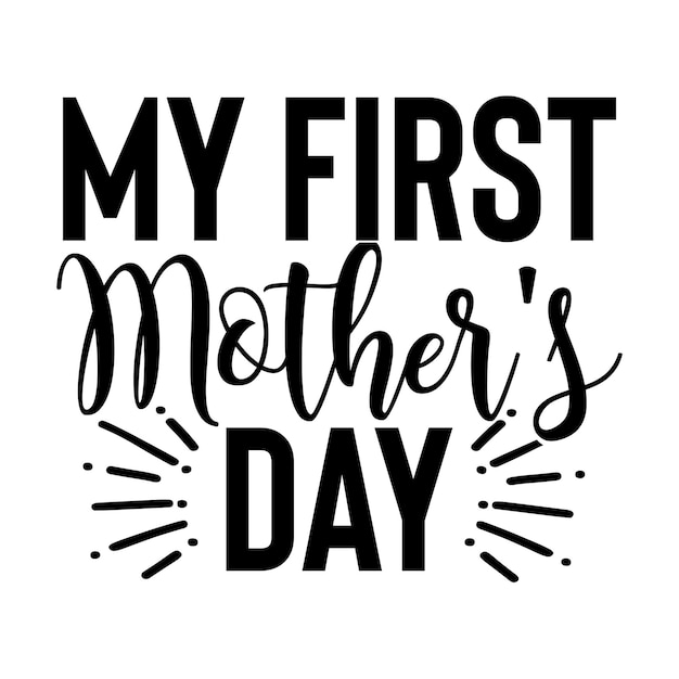 My First Mother's Day  svg T shirt design